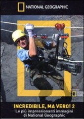 Copertina  Incredibile, ma vero! 2 : le più impressionanti immagini di National Geographic [videoregistrazione]
