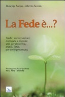 Copertina  La fede è...? : tredici conversazioni, domande e risposte utili per chi cerca, inutili, forse, per chi è prevenuto