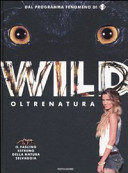 Copertina  Wild - Oltrenatura : [il fascino estremo della natura selvaggia]