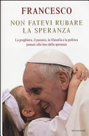 Copertina  Non fatevi rubare la speranza : la preghiera, il peccato, la filosofia e la politica pensati alla luce della speranza