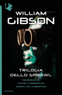 Copertina  Trilogia dello Sprawl : Neuromante : Giù nel cyberspazio : Monna Lisa Cyberpunk