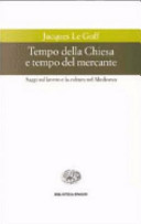 Copertina  Tempo della Chiesa e tempo del mercante : e altri saggi sul lavoro e la cultura del Medioevo