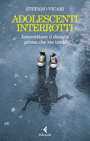 Copertina  Adolescenti interrotti : intercettare il disagio prima che sia tardi