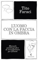 Copertina  L'uomo con la faccia in ombra : manuale autobiografico di sceneggiatura per fumetti