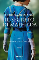Copertina  Il segreto di Mathilda : le signore di Löwenhof