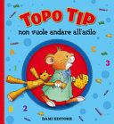 Copertina  Topo Tip non vuole andare all'asilo