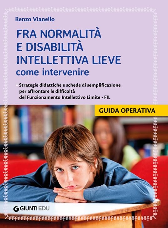 copertina Fra normalità e disabilità intellettiva lieve : come intervenire : strategie didattiche e schede attività di semplificazione per affrontare le difficoltà del Funzionamento Intellettivo Limite FIL