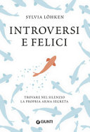 Copertina  Introversi e felici : trovare nel silenzio la propria arma segreta