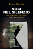 Copertina  Voci nel silenzio : dalla quarantena, Bacci Pagano e gli spettri del passato : [romanzo]