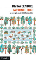 Copertina  Faraoni e fiori : la meraviglia dei giardini dell'antico Egitto