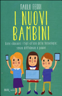 Copertina  I nuovi bambini : come educare i figli all'uso della tecnologia, senza diffidenze e paure