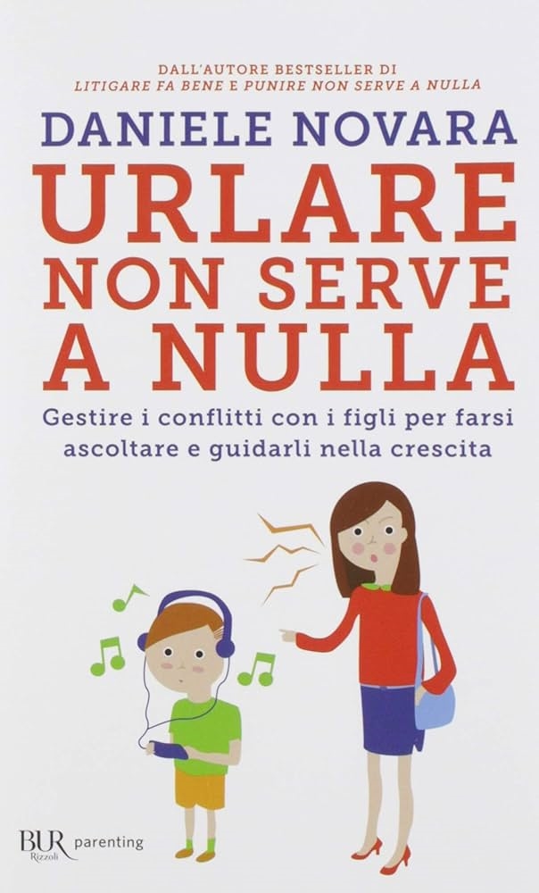 copertina Urlare non serve a nulla : gestire i conflitti con i figli per farsi ascoltare e guidarli nella crescita