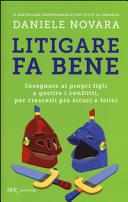 Copertina  Litigare fa bene : insegnare ai propri figli a gestire i conflitti, per crescerli più sicuri e felici