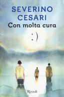 Copertina  Con molta cura : la vita, l'amore e la chemioterapia a km zero : un diario 2015-2017