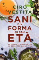 Copertina  Sani e in forma ad ogni età : nutrirsi nel modo giusto in ogni fase della vita