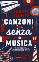 copertina Canzoni senza musica : trenta racconti con il sorriso in sottofondo