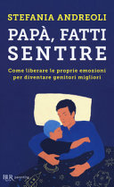 Copertina  Papà, fatti sentire : come liberare le proprie emozioni per diventare genitori migliori