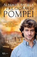 Copertina  I tre giorni di Pompei : 23-25 ottobre 79 d. C. : ora per ora, la più grande tragedia dell'antichità