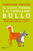Copertina  Il lupo furbo e il cavallino bullo : raccontare ai bambini i pericoli della rete attraverso le favole