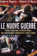 Copertina  Le nuove guerre : dalla Cyberwar ai Black Bloc, dal sabotaggio mediatico a Bin Laden