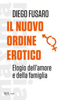 Copertina  Il nuovo ordine erotico : elogio dell'amore e della famiglia