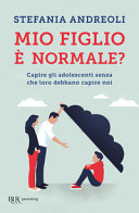 Copertina  Mio figlio è normale? : capire gli adolescenti senza che loro debbano capire noi