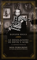 Copertina  Le desolazioni di Devils Acre : il capitolo finale di Miss Peregrine, la casa dei ragazzi speciali