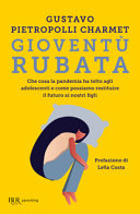 Copertina  Gioventù rubata : che cosa la pandemia ha tolto agli adolescenti e come possiamo restituire il futuro ai nostri figli