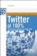 Copertina  Twitter al 100% : comunicare e informarsi in tempo reale