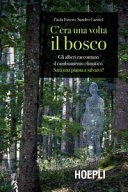 Copertina  C'era una volta il bosco : gli alberi raccontano il cambiamento climatico : sarà una pianta a salvarci?