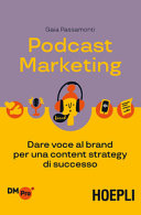 Copertina  Podcast marketing : dare voce al brand per una content strategy di successo