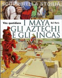 Copertina  I Maya, gli Aztechi e gli Incas : vita quotidiana