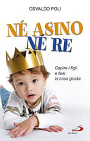 Copertina  Né asino né re : capire i figli e fare la cosa giusta