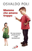 Copertina  Mamme che amano troppo : per non crescere piccoli tiranni e figli bamboccioni