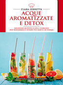 Copertina  Acque aromatizzate e detox : deliziose ricette e utili consigli per depurarsi e vivere più sani e in forma