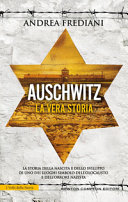 Copertina  Auschwitz : la vera storia : la storia della nascita e dello sviluppo di uno di luoghi simbolo dell'Olocausto e dell'orrore nazista