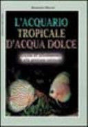 Copertina  L'acquario tropicale d'acqua dolce : guida all'allestimernto e alla gestione ottimale