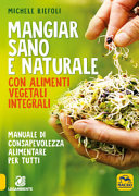 Copertina  Mangiar sano e naturale con alimenti vegetali integrali : manuale di consapevolezza alimentare per tutti