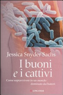 Copertina  I buoni e i cattivi : come sopravvivere in un mondo dominato dai batteri