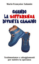 Copertina  Quando la sofferenza diventa cammino : testimonianze e atteggiamenti per nutrire la speranza