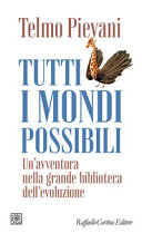 Copertina  Tutti i mondi possibili : un'avventura nella grande biblioteca dell'evoluzione