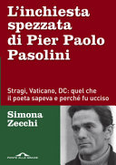 Copertina  L'inchiesta spezzata di Pier Paolo Pasolini : stragi, Vaticano, DC : quel che il poeta sapeva e perché fu ucciso