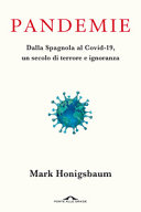 Copertina  Pandemie : dalla Spagnola al Covid-19, un secolo di terrore e ignoranza