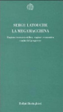 Copertina  La Megamacchina : ragione tecnoscientifica, ragione economica e mito del progresso
