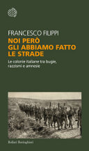 Copertina  Noi però gli abbiamo fatto le strade : le colonie italiane tra bugie, razzismi e amnesie