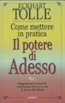 Copertina  Come mettere in pratica il potere di adesso : una guida all'illuminazione spirituale : insegnamenti essenziali, meditazioni ed esercizi da Il potere di adesso