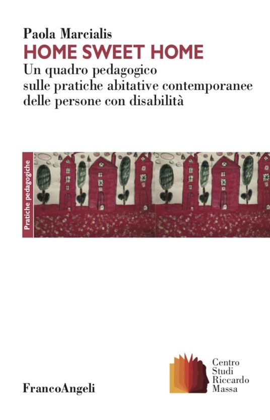 copertina Home sweet home : un quadro pedagogico sulle pratiche abitative contemporanee delle persone con disabilità