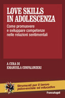 Copertina  Love skills in adolescenza : come promuovere e sviluppare competenze nelle relazioni sentimentali