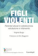 Copertina  Figli violenti : parental abuse in adolescenza: valutazione e intervento