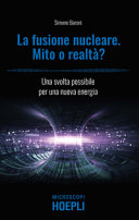 Copertina  La fusione nuceare. Mito o realtà? : una svolta possibile per una nuova energia